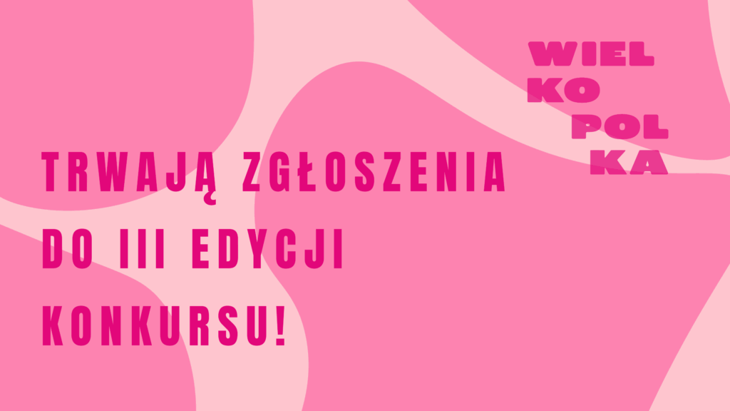 Trwa nabór do III edycji konkursu WielkoPolka! Trwa nabór do III edycji konkursu WielkoPolka!